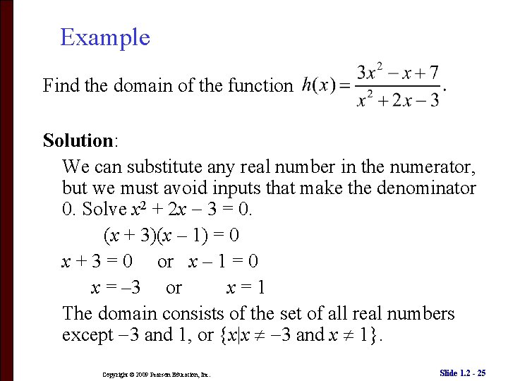 Example Find the domain of the function Solution: We can substitute any real number