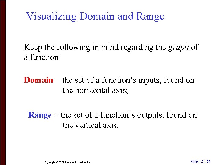 Visualizing Domain and Range Keep the following in mind regarding the graph of a