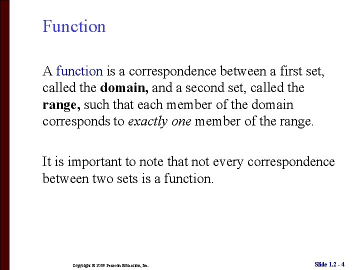 Function A function is a correspondence between a first set, called the domain, and