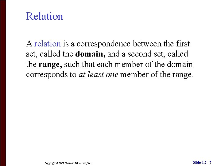 Relation A relation is a correspondence between the first set, called the domain, and