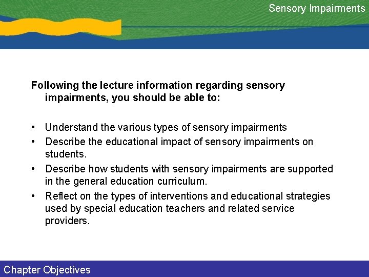 Sensory Impairments Following the lecture information regarding sensory impairments, you should be able to: