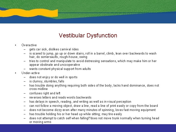 Vestibular Dysfunction • • Overactive – gets car sick, dislikes carnival rides – is