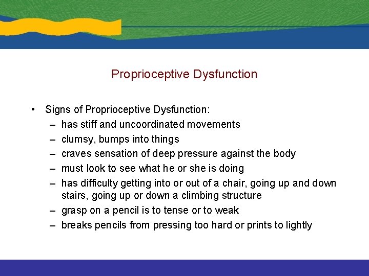 Proprioceptive Dysfunction • Signs of Proprioceptive Dysfunction: – has stiff and uncoordinated movements –