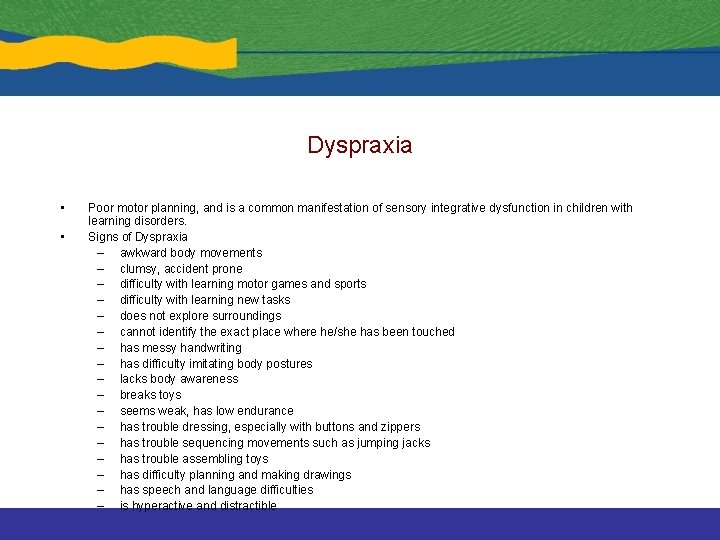 Dyspraxia • • Poor motor planning, and is a common manifestation of sensory integrative