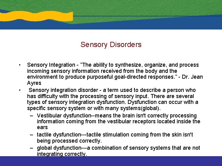 Sensory Disorders • • Sensory Integration - ”The ability to synthesize, organize, and process