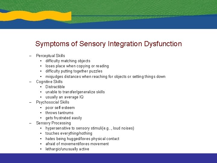 Symptoms of Sensory Integration Dysfunction – – Perceptual Skills • difficulty matching objects •