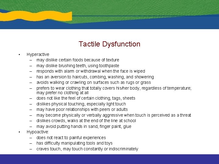 Tactile Dysfunction • • Hyperactive – may dislike certain foods because of texture –