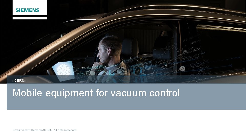  «CERN» Mobile equipment for vacuum control Unrestricted © Siemens AG 2016. All rights