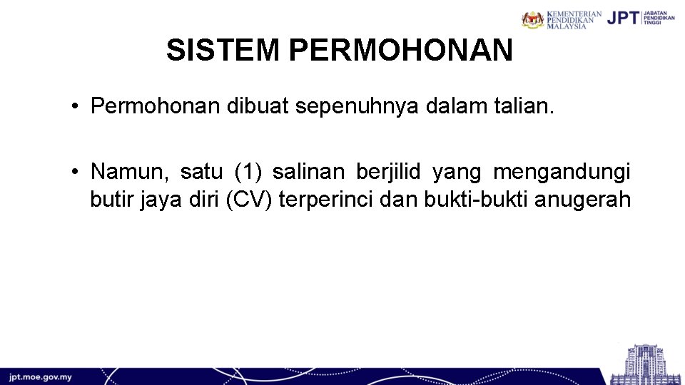 SISTEM PERMOHONAN • Permohonan dibuat sepenuhnya dalam talian. • Namun, satu (1) salinan berjilid