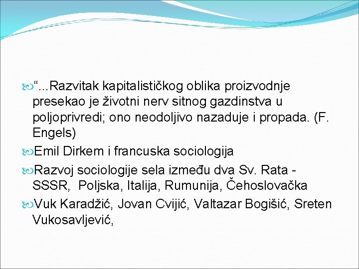  “. . . Razvitak kapitalističkog oblika proizvodnje presekao je životni nerv sitnog gazdinstva