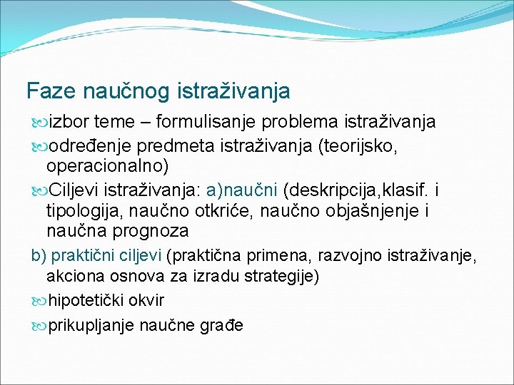 Faze naučnog istraživanja izbor teme – formulisanje problema istraživanja određenje predmeta istraživanja (teorijsko, operacionalno)