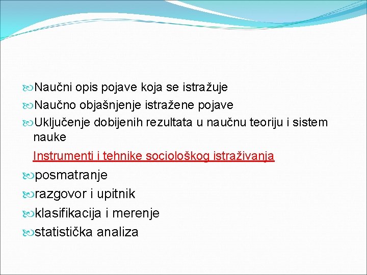  Naučni opis pojave koja se istražuje Naučno objašnjenje istražene pojave Uključenje dobijenih rezultata