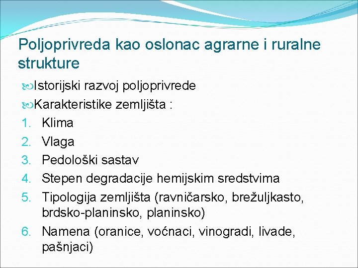 Poljoprivreda kao oslonac agrarne i ruralne strukture Istorijski razvoj poljoprivrede Karakteristike zemljišta : 1.