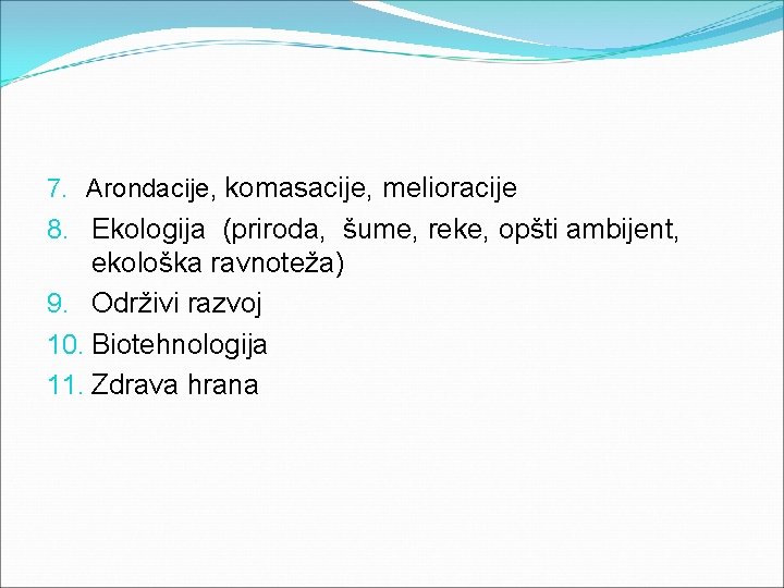 7. Arondacije, komasacije, melioracije 8. Ekologija (priroda, šume, reke, opšti ambijent, ekološka ravnoteža) 9.