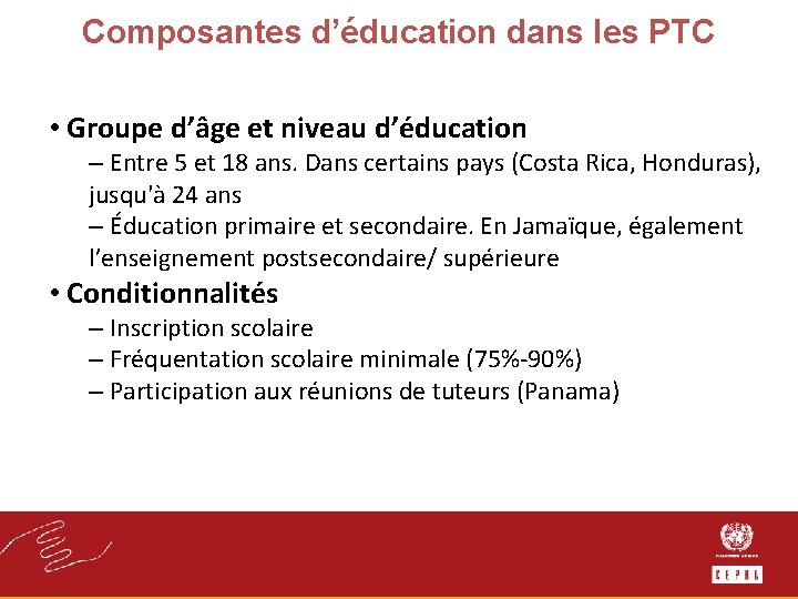 Composantes d’éducation dans les PTC • Groupe d’âge et niveau d’éducation – Entre 5