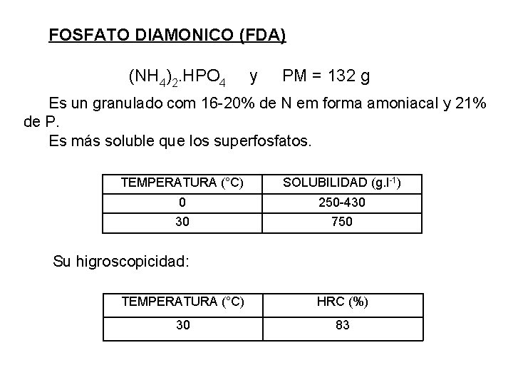 FOSFATO DIAMONICO (FDA) (NH 4)2. HPO 4 y PM = 132 g Es un