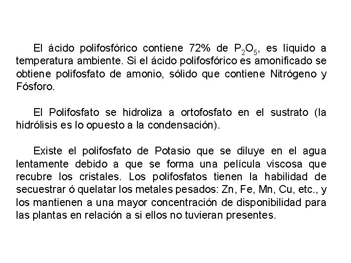 El ácido polifosfórico contiene 72% de P 2 O 5, es líquido a temperatura