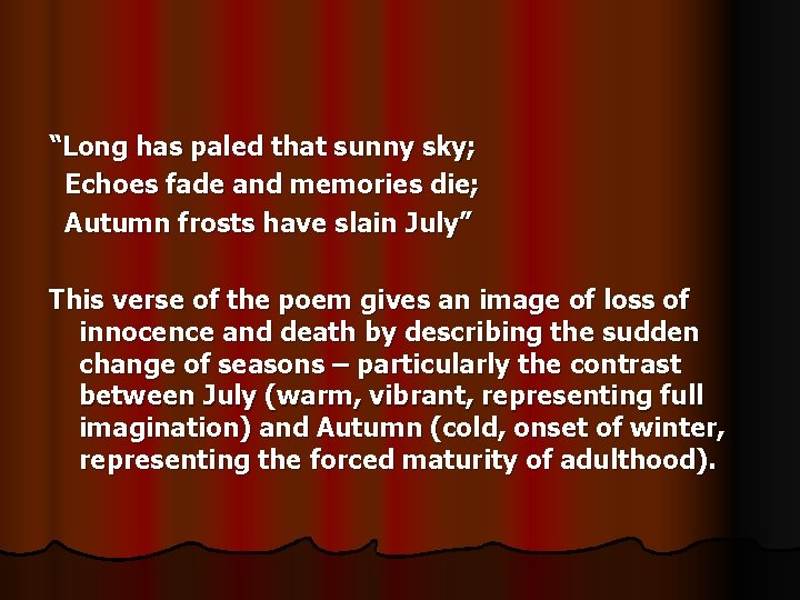 “Long has paled that sunny sky; Echoes fade and memories die; Autumn frosts have