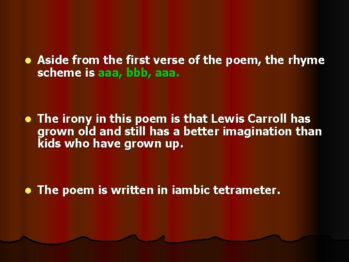 l Aside from the first verse of the poem, the rhyme scheme is aaa,