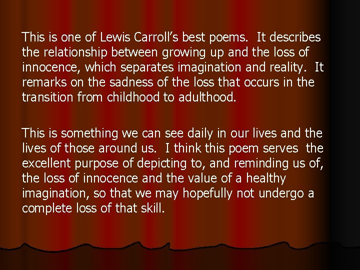 This is one of Lewis Carroll’s best poems. It describes the relationship between growing