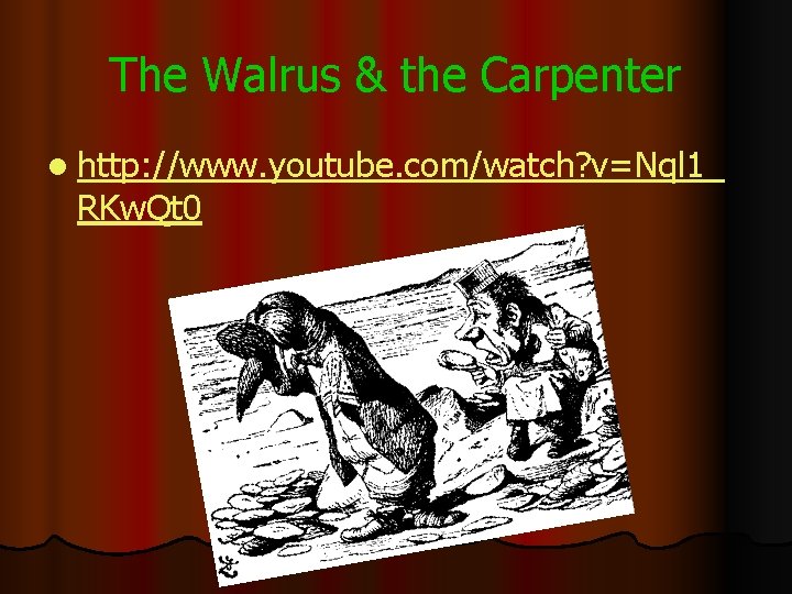 The Walrus & the Carpenter l http: //www. youtube. com/watch? v=Nql 1_ RKw. Qt