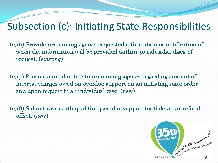 Subsection (c): Initiating State Responsibilities (c)(6) Provide responding agency requested information or notification of