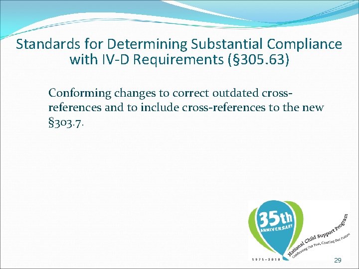 Standards for Determining Substantial Compliance with IV-D Requirements (§ 305. 63) Conforming changes to