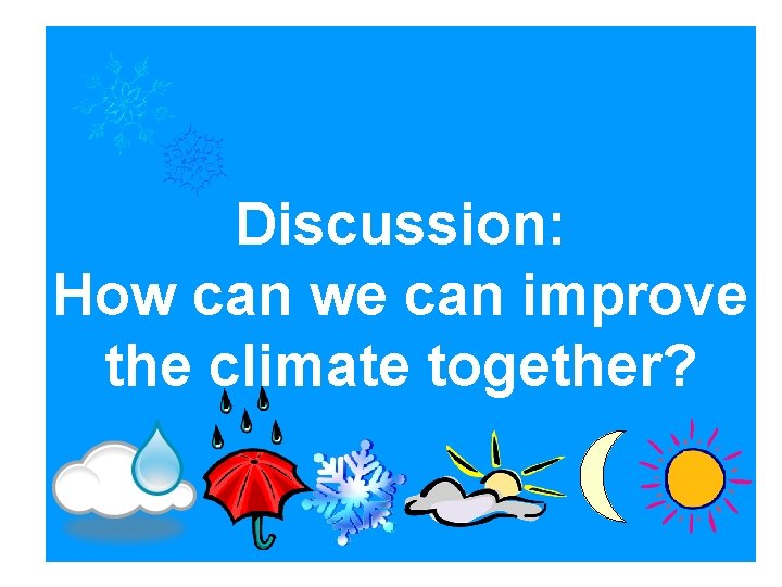 Discussion: How can we can improve the climate together? 