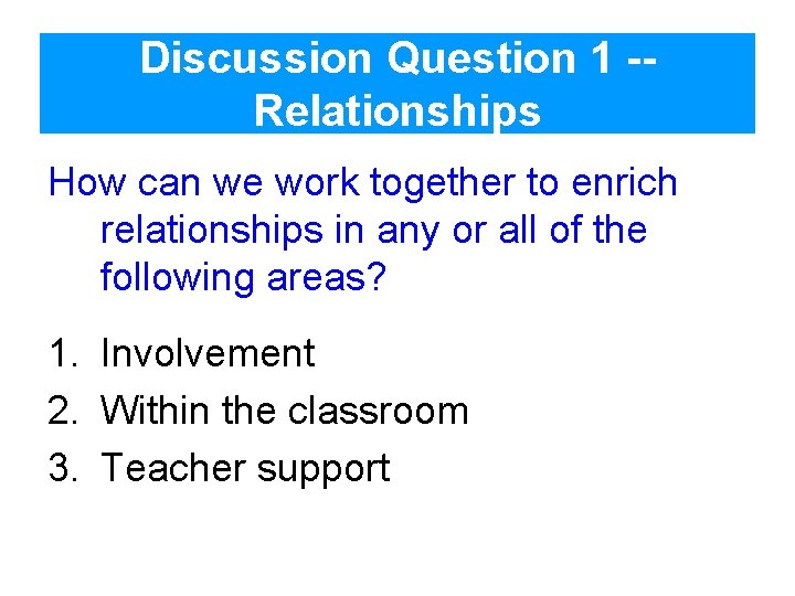 Discussion Question 1 -Relationships How can we work together to enrich relationships in any