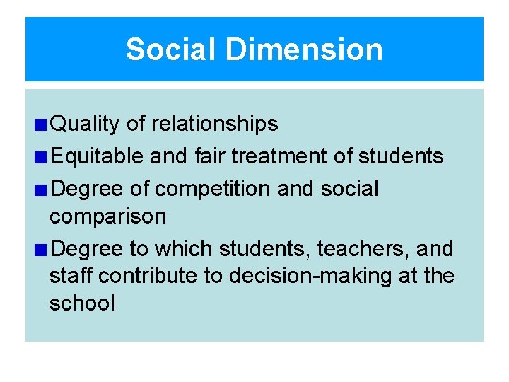 Social Dimension Quality of relationships Equitable and fair treatment of students Degree of competition