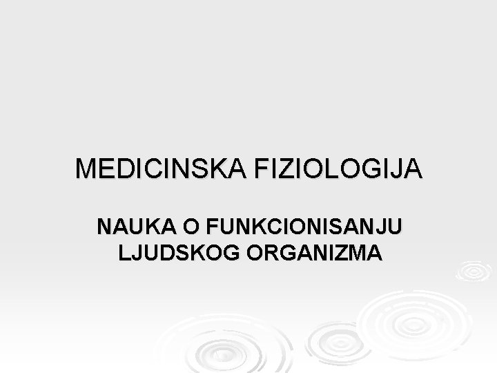 MEDICINSKA FIZIOLOGIJA NAUKA O FUNKCIONISANJU LJUDSKOG ORGANIZMA 