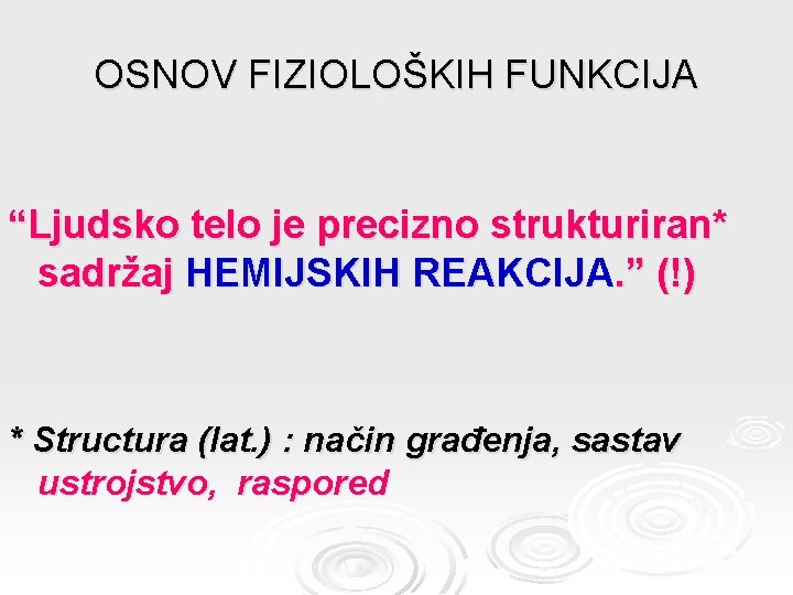 OSNOV FIZIOLOŠKIH FUNKCIJA “Ljudsko telo je precizno strukturiran* sadržaj HEMIJSKIH REAKCIJA. ” (!) *