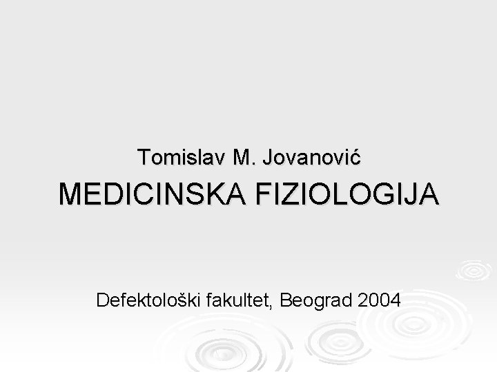  Tomislav M. Jovanović MEDICINSKA FIZIOLOGIJA Defektološki fakultet, Beograd 2004 