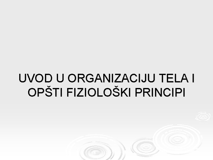 UVOD U ORGANIZACIJU TELA I OPŠTI FIZIOLOŠKI PRINCIPI 