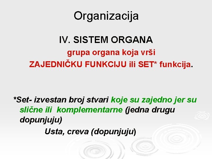 Organizacija IV. SISTEM ORGANA grupa organa koja vrši ZAJEDNIČKU FUNKCIJU ili SET* funkcija. *Set-