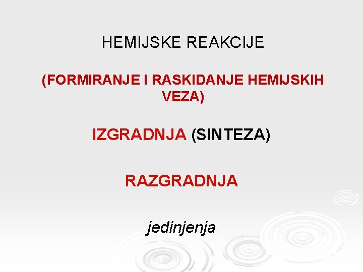 HEMIJSKE REAKCIJE (FORMIRANJE I RASKIDANJE HEMIJSKIH VEZA) IZGRADNJA (SINTEZA) RAZGRADNJA jedinjenja 