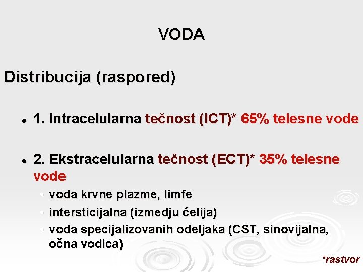 VODA Distribucija (raspored) l l 1. Intracelularna tečnost (ICT)* 65% telesne vode 2. Ekstracelularna