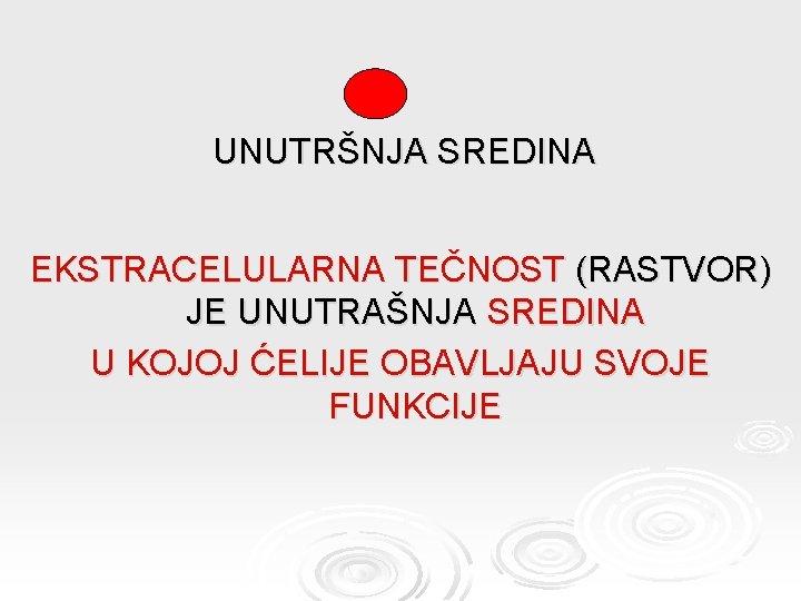 UNUTRŠNJA SREDINA EKSTRACELULARNA TEČNOST (RASTVOR) JE UNUTRAŠNJA SREDINA U KOJOJ ĆELIJE OBAVLJAJU SVOJE FUNKCIJE