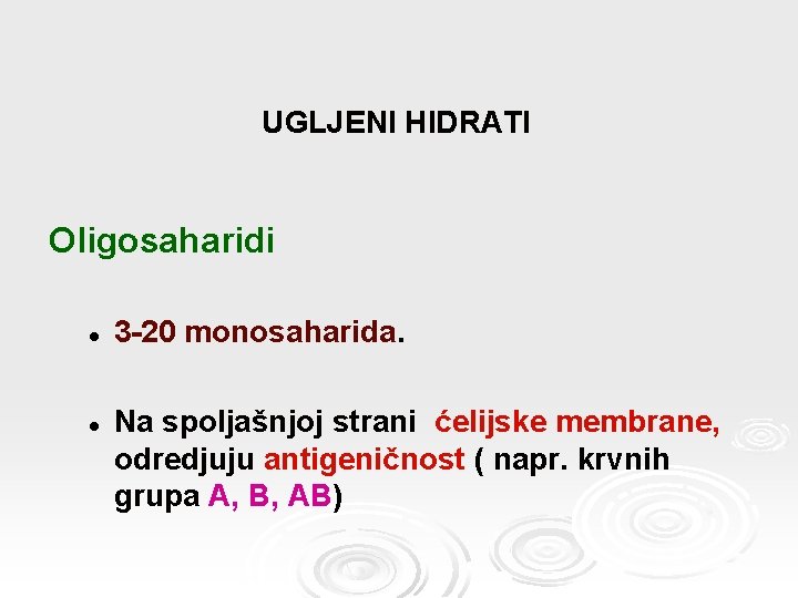 UGLJENI HIDRATI Oligosaharidi l l 3 -20 monosaharida. Na spoljašnjoj strani ćelijske membrane, odredjuju