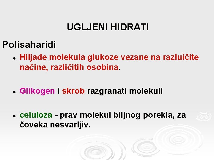 UGLJENI HIDRATI Polisaharidi l l Hiljade molekula glukoze vezane na razluičite načine, različitih osobina.