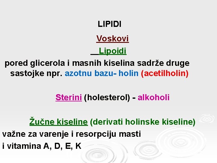 LIPIDI Voskovi Lipoidi pored glicerola i masnih kiselina sadrže druge sastojke npr. azotnu bazu-