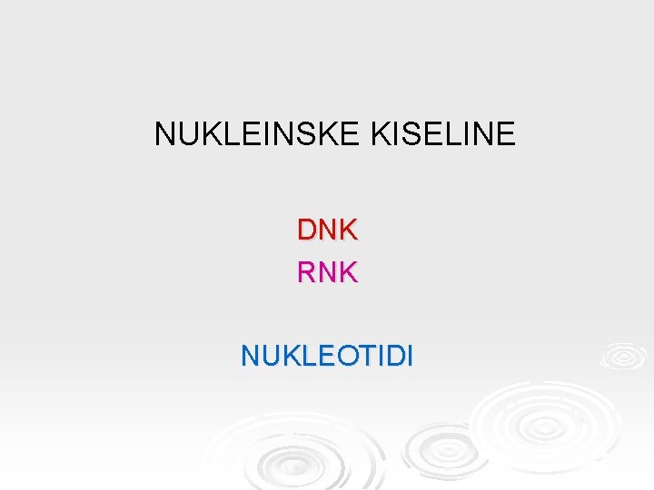 NUKLEINSKE KISELINE DNK RNK NUKLEOTIDI 