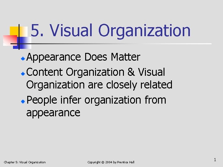 5. Visual Organization Appearance Does Matter Content Organization & Visual Organization are closely related