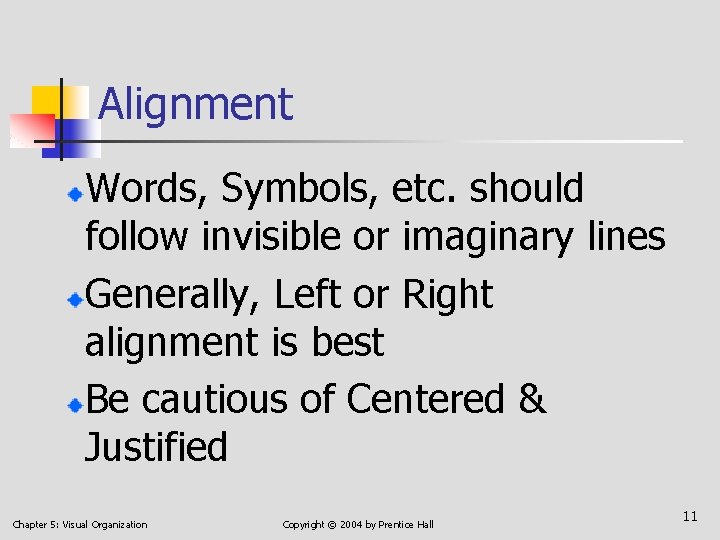 Alignment Words, Symbols, etc. should follow invisible or imaginary lines Generally, Left or Right