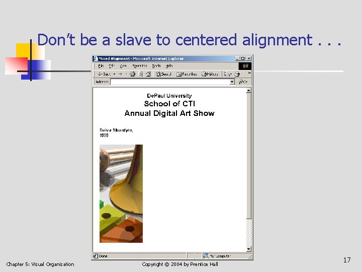 Don’t be a slave to centered alignment. . . Chapter 5: Visual Organization Copyright