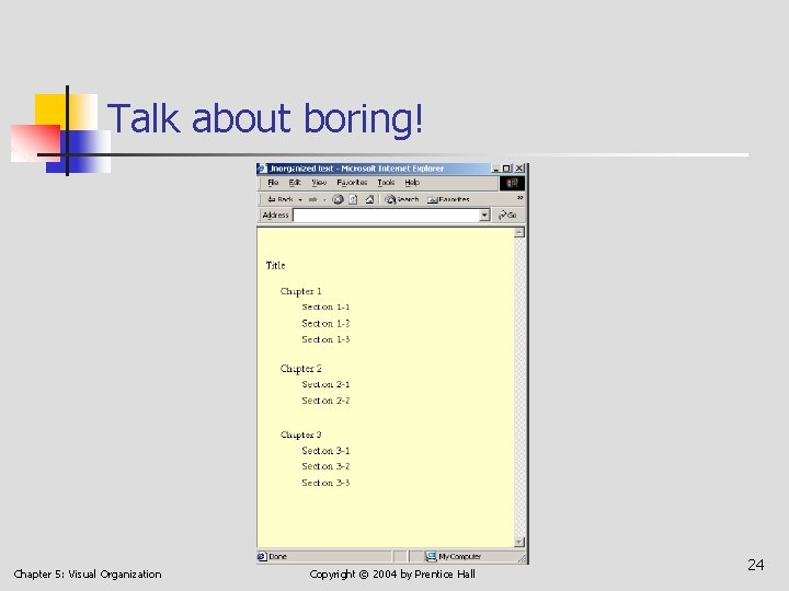 Talk about boring! Chapter 5: Visual Organization Copyright © 2004 by Prentice Hall 24