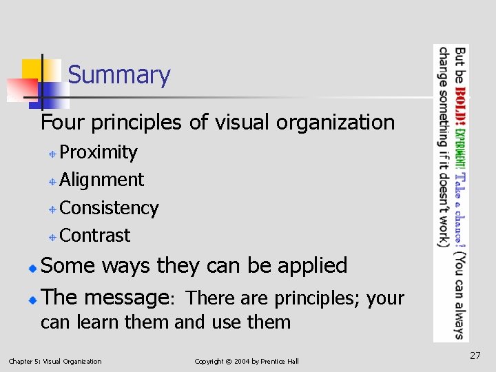 Summary Four principles of visual organization Proximity Alignment Consistency Contrast Some ways they can