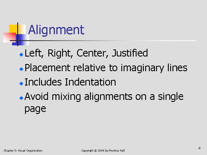 Alignment Left, Right, Center, Justified Placement relative to imaginary lines Includes Indentation Avoid mixing