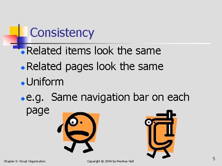 Consistency Related items look the same Related pages look the same Uniform e. g.