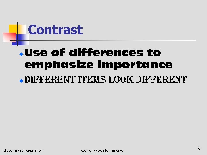 Contrast Use of differences to emphasize importance different items look different Chapter 5: Visual